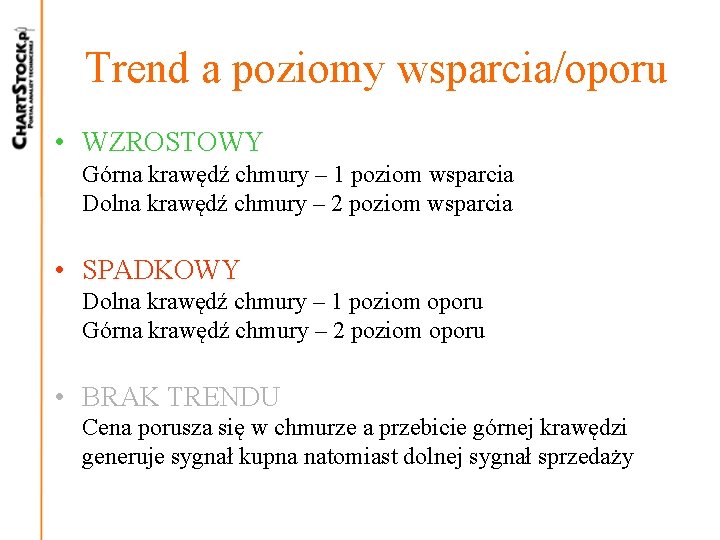 Trend a poziomy wsparcia/oporu • WZROSTOWY Górna krawędź chmury – 1 poziom wsparcia Dolna Trend a poziomy wsparcia/oporu • WZROSTOWY Górna krawędź chmury – 1 poziom wsparcia Dolna