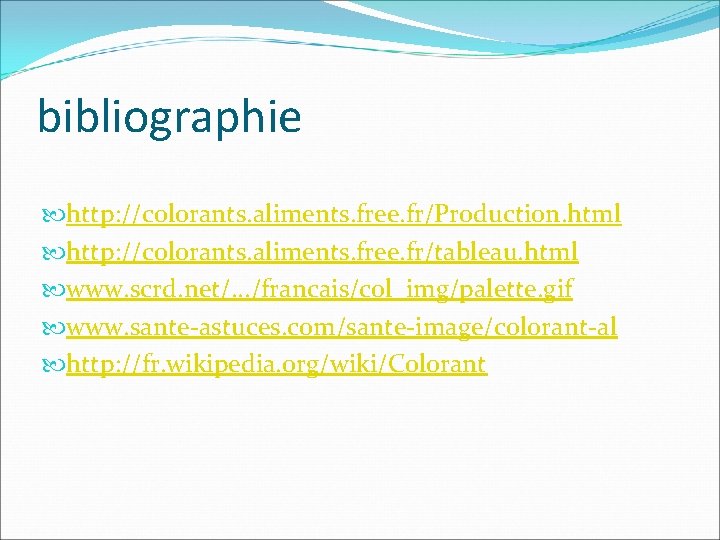 bibliographie http: //colorants. aliments. free. fr/Production. html http: //colorants. aliments. free. fr/tableau. html www.