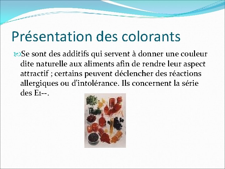 Présentation des colorants Se sont des additifs qui servent à donner une couleur dite