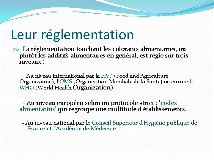 Leur réglementation La réglementation touchant les colorants alimentaires, ou plutôt les additifs alimentaires en