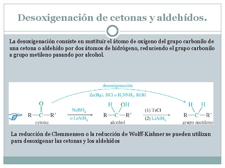 Desoxigenación de cetonas y aldehídos. La desoxigenación consiste en sustituir el átomo de oxígeno