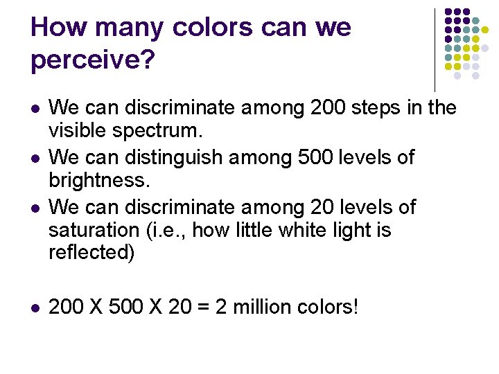 How many colors can we perceive? l l We can discriminate among 200 steps