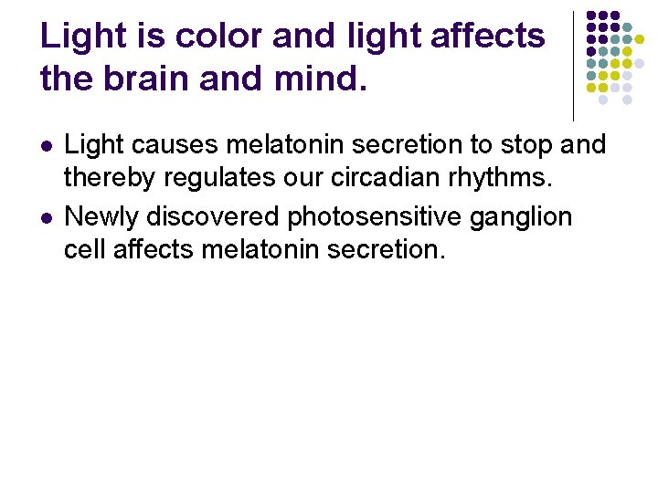 Light is color and light affects the brain and mind. l l Light causes