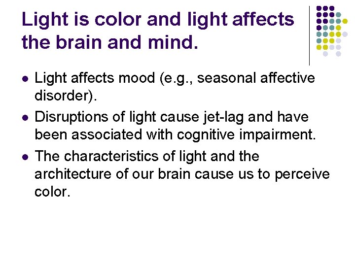 Light is color and light affects the brain and mind. l l l Light