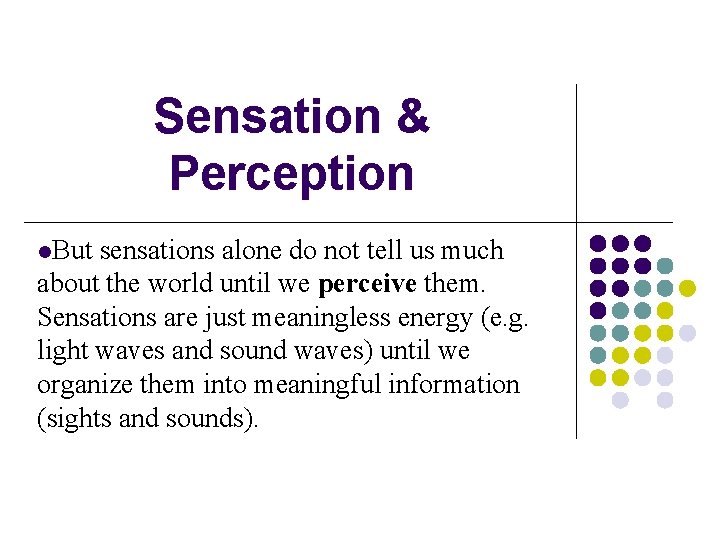 Sensation & Perception l. But sensations alone do not tell us much about the