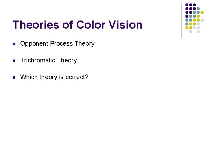 Theories of Color Vision l Opponent Process Theory l Trichromatic Theory l Which theory