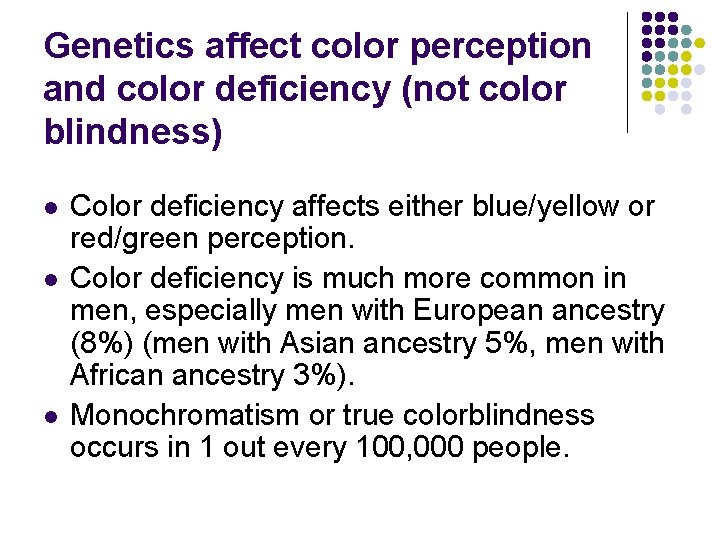 Genetics affect color perception and color deficiency (not color blindness) l l l Color