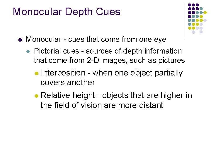 Monocular Depth Cues l Monocular - cues that come from one eye l Pictorial