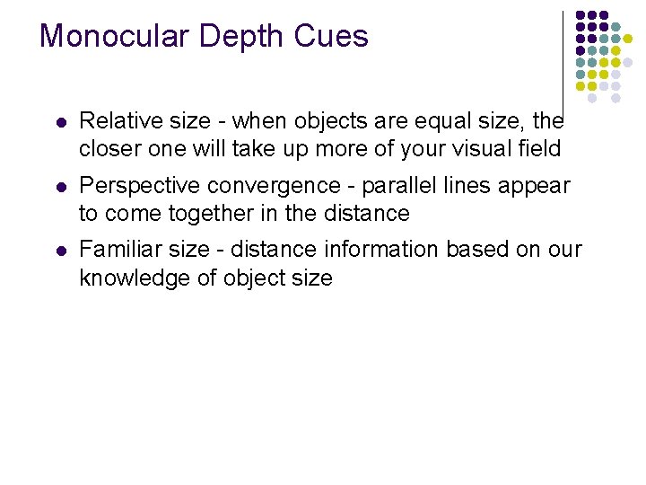 Monocular Depth Cues l Relative size - when objects are equal size, the closer