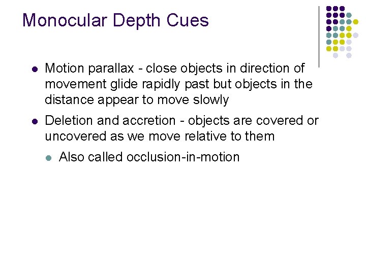 Monocular Depth Cues l Motion parallax - close objects in direction of movement glide