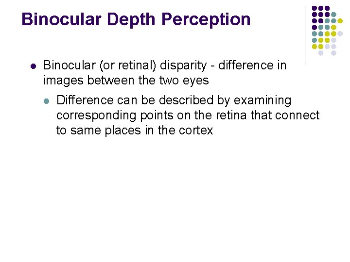 Binocular Depth Perception l Binocular (or retinal) disparity - difference in images between the