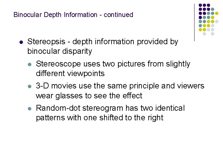 Binocular Depth Information - continued l Stereopsis - depth information provided by binocular disparity