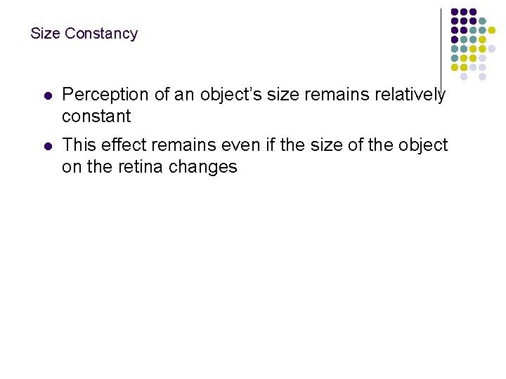 Size Constancy l Perception of an object’s size remains relatively constant l This effect