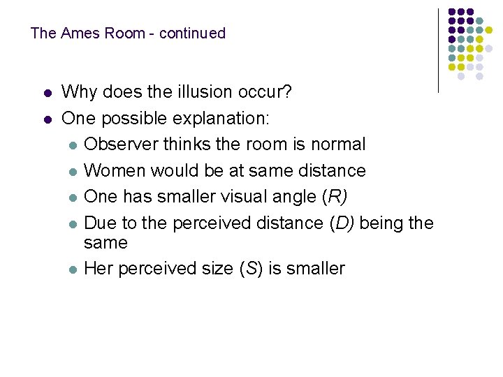 The Ames Room - continued l l Why does the illusion occur? One possible