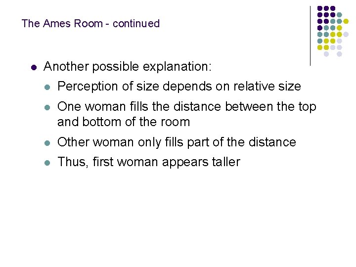 The Ames Room - continued l Another possible explanation: l Perception of size depends