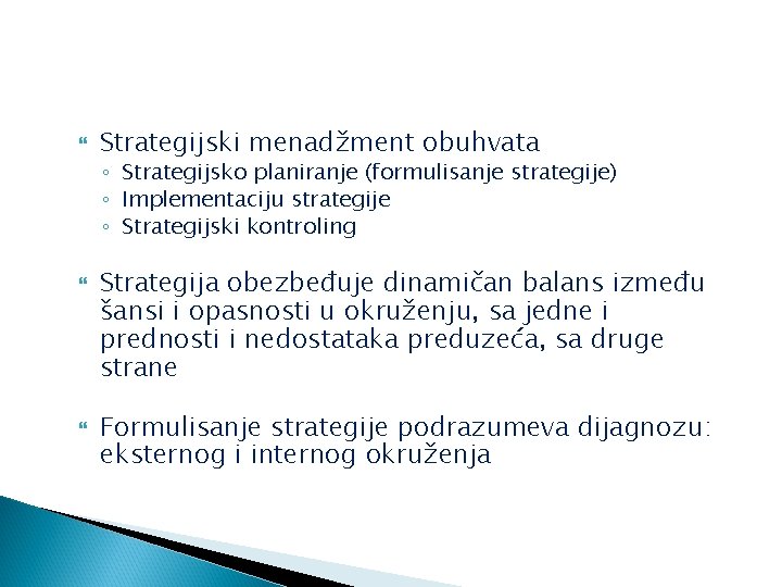  Strategijski menadžment obuhvata ◦ Strategijsko planiranje (formulisanje strategije) ◦ Implementaciju strategije ◦ Strategijski