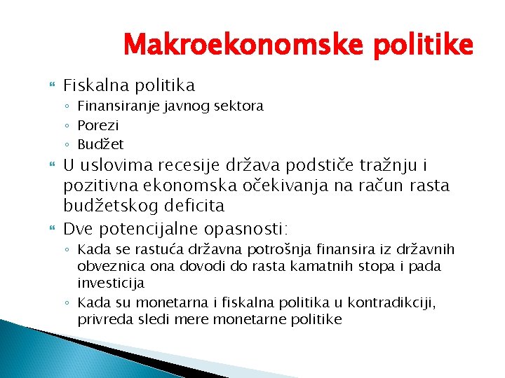 Makroekonomske politike Fiskalna politika ◦ Finansiranje javnog sektora ◦ Porezi ◦ Budžet U uslovima