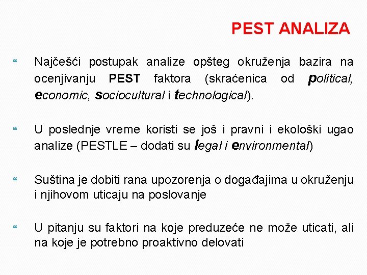 PEST ANALIZA Najčešći postupak analize opšteg okruženja bazira na ocenjivanju PEST faktora (skraćenica od