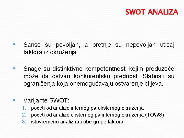 SWOT ANALIZA Šanse su povoljan, a pretnje su nepovoljan uticaj faktora iz okruženja. Snage