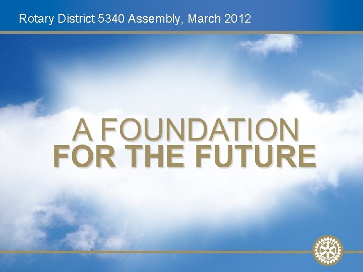 Rotary District 5340 Assembly, March 2012 Future Vision Update, Nov. 2008 Slide 1 