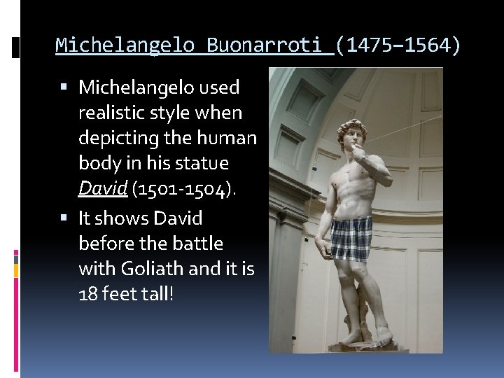 Michelangelo Buonarroti (1475– 1564) Michelangelo used realistic style when depicting the human body in