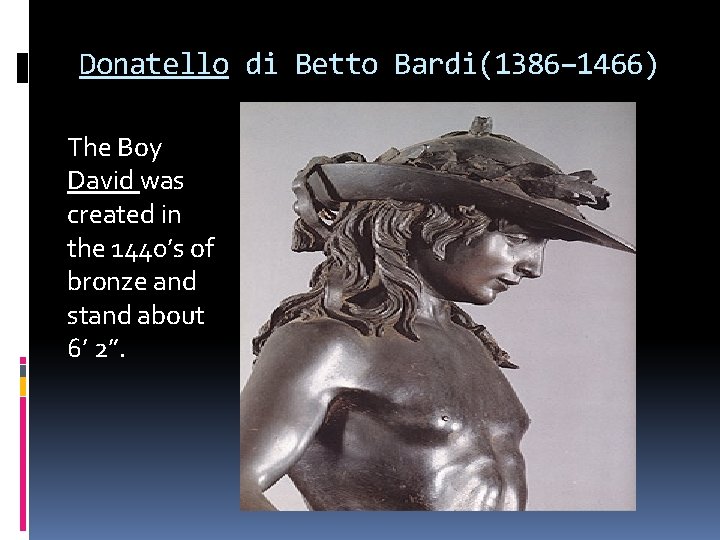 Donatello di Betto Bardi(1386– 1466) The Boy David was created in the 1440’s of