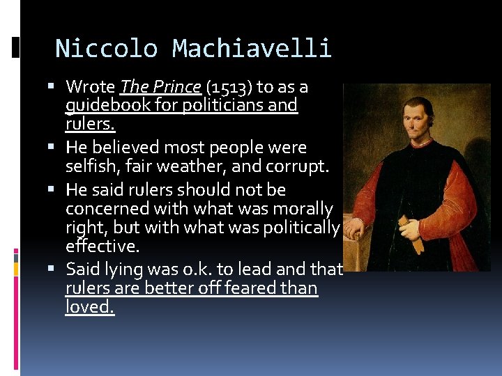 Niccolo Machiavelli Wrote The Prince (1513) to as a guidebook for politicians and rulers.