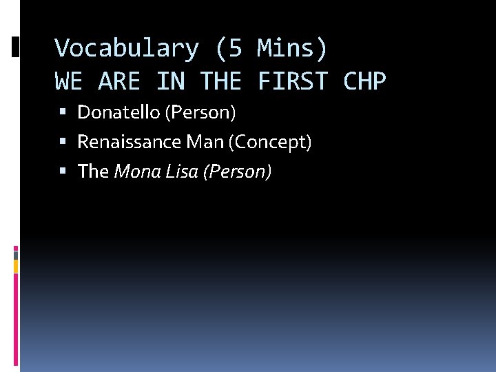 Vocabulary (5 Mins) WE ARE IN THE FIRST CHP Donatello (Person) Renaissance Man (Concept)