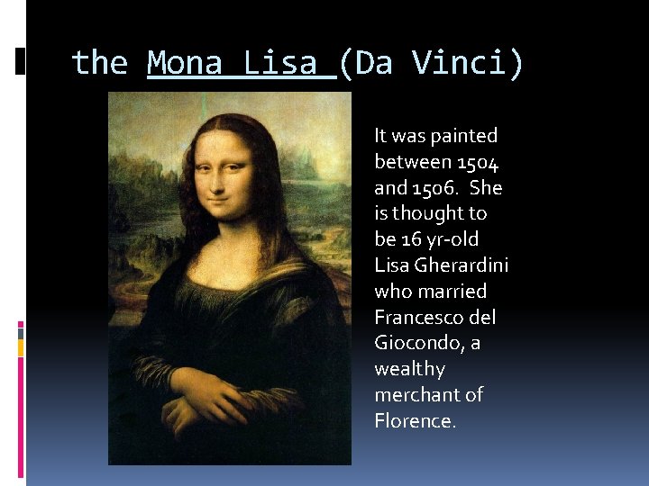 the Mona Lisa (Da Vinci) It was painted between 1504 and 1506. She is