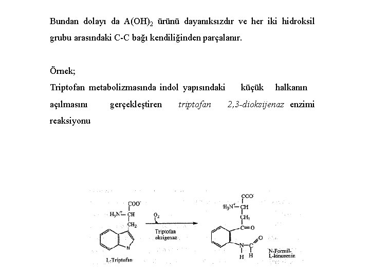 Bundan dolayı da A(OH)2 ürünü dayanıksızdır ve her iki hidroksil grubu arasındaki C-C bağı