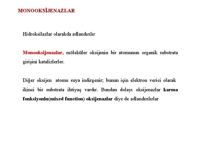 MONOOKSİJENAZLAR Hidroksilazlar olarakda adlandırılır Monooksijenazlar, möleküler oksijenin bir atomunun organik substrata girişini katalizlerler. Diğer