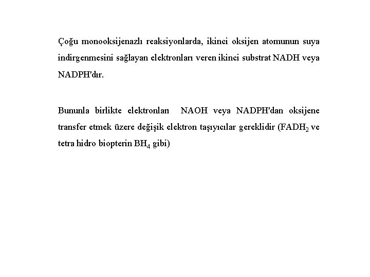 Çoğu monooksijenazlı reaksiyonlarda, ikinci oksijen atomunun suya indirgenmesini sağlayan elektronları veren ikinci substrat NADH