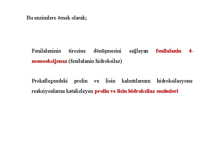 Bu enzimlere örnek olarak; Fenilalaninin tirozine dönüşmesini sağlayan fenilalanin 4 - monooksijenaz (fenilalanin hidroksilaz)