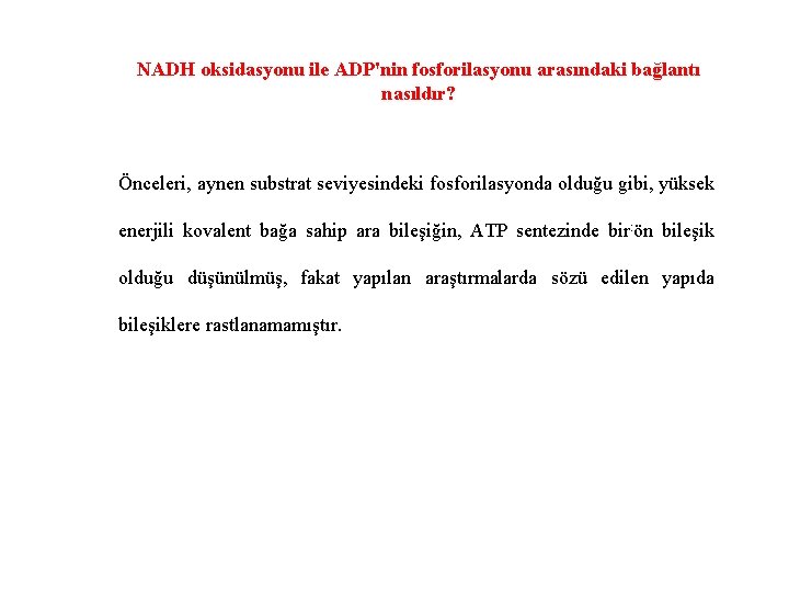 NADH oksidasyonu ile ADP'nin fosforilasyonu arasındaki bağlantı nasıldır? Önceleri, aynen substrat seviyesindeki fosforilasyonda olduğu