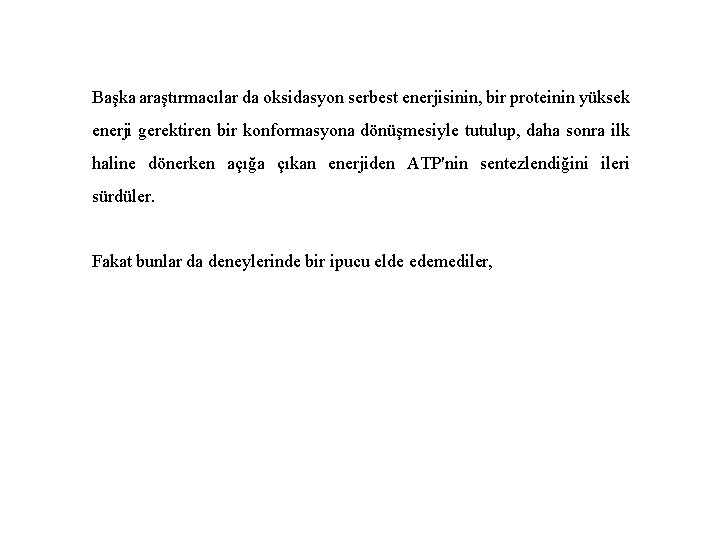 Başka araştırmacılar da oksidasyon serbest enerjisinin, bir proteinin yüksek enerji gerektiren bir konformasyona dönüşmesiyle