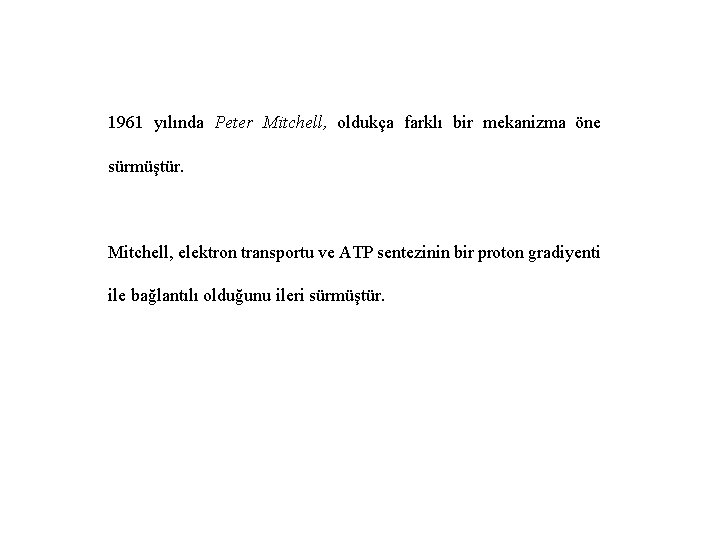 1961 yılında Peter Mitchell, oldukça farklı bir mekanizma öne sürmüştür. Mitchell, elektron transportu ve