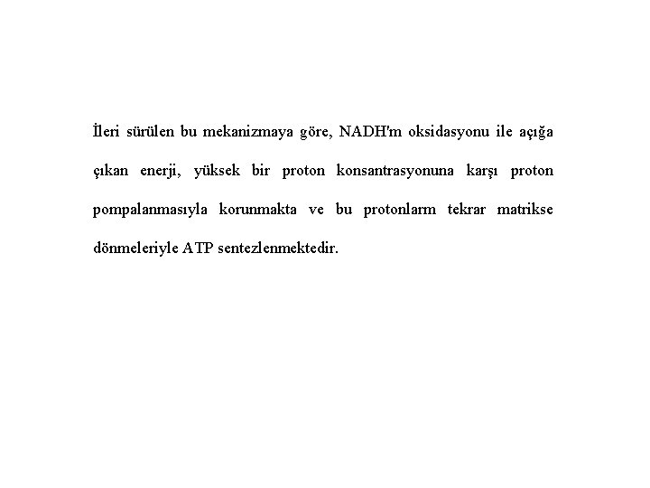 İleri sürülen bu mekanizmaya göre, NADH'm oksidasyonu ile açığa çıkan enerji, yüksek bir proton