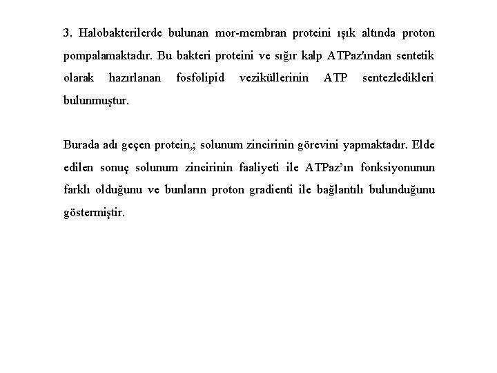 3. Halobakterilerde bulunan mor-membran proteini ışık altında proton pompalamaktadır. Bu bakteri proteini ve sığır