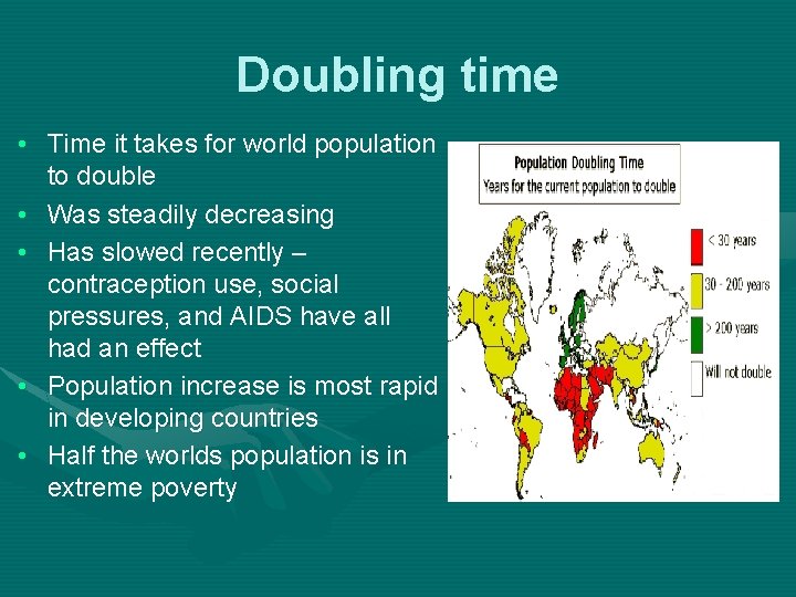Doubling time • Time it takes for world population to double • Was steadily