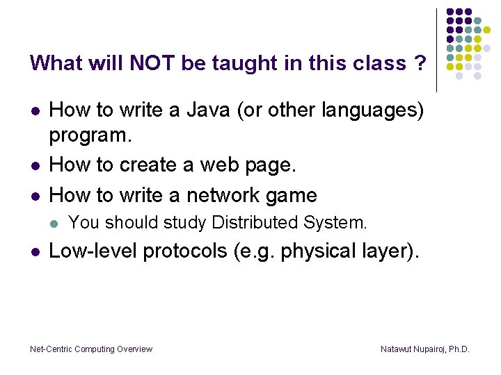What will NOT be taught in this class ? l l l How to