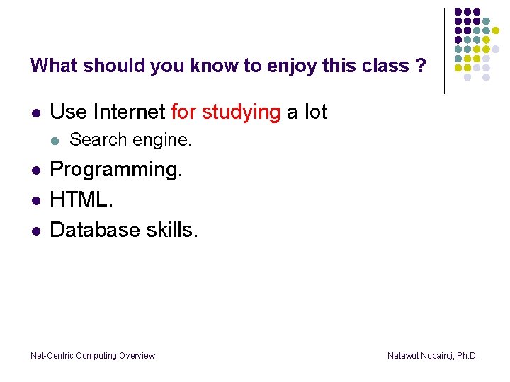 What should you know to enjoy this class ? l Use Internet for studying