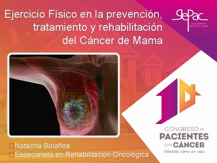 Ejercicio Físico en la prevención, tratamiento y rehabilitación del Cáncer de Mama �Natacha Bolaños