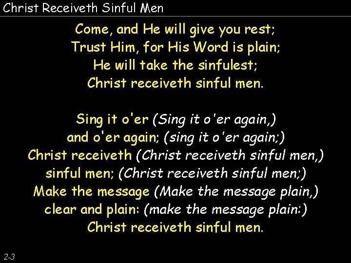 Christ Receiveth Sinful Men Come, and He will give you rest; Trust Him, for