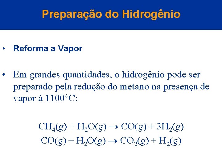 Preparação do Hidrogênio • Reforma a Vapor • Em grandes quantidades, o hidrogênio pode