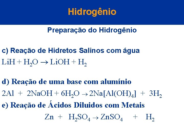 Hidrogênio Preparação do Hidrogênio c) Reação de Hidretos Salinos com água Li. H +