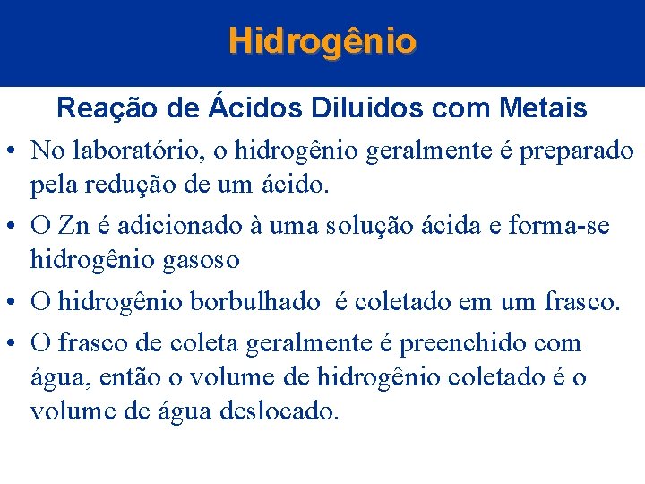 Hidrogênio • • Reação de Ácidos Diluidos com Metais No laboratório, o hidrogênio geralmente