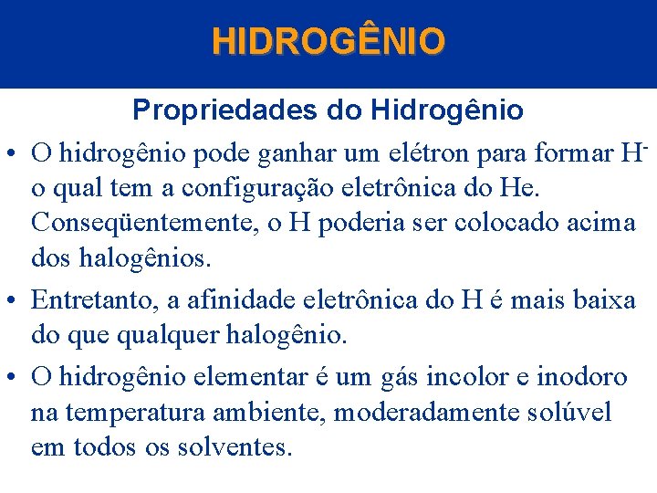 HIDROGÊNIO Propriedades do Hidrogênio • O hidrogênio pode ganhar um elétron para formar H-