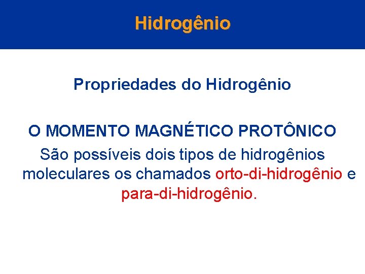 Hidrogênio Propriedades do Hidrogênio O MOMENTO MAGNÉTICO PROTÔNICO São possíveis dois tipos de hidrogênios