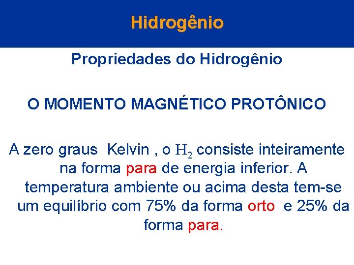Hidrogênio Propriedades do Hidrogênio O MOMENTO MAGNÉTICO PROTÔNICO A zero graus Kelvin , o