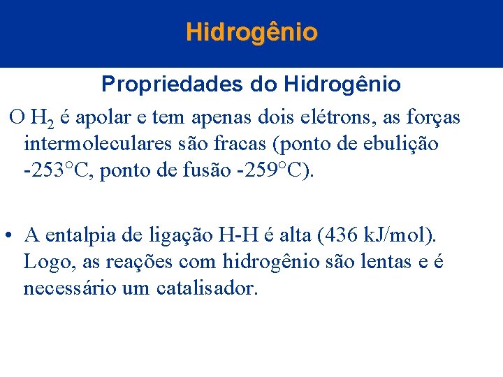 Hidrogênio Propriedades do Hidrogênio O H 2 é apolar e tem apenas dois elétrons,
